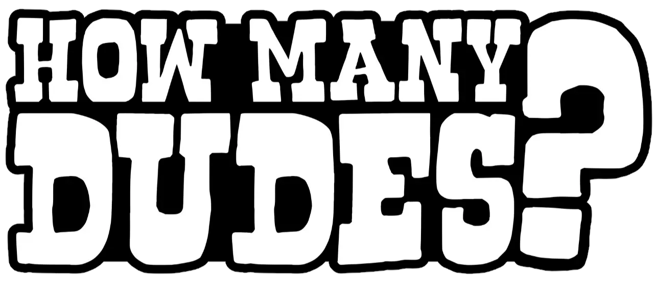 How Many Dudes?