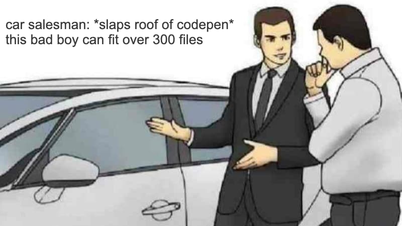 slaps roof of car meme: slaps roof of codepen, this bad boy can fit over 300 files
